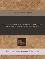 Love a La Mode a Comedy / Written by a Person of Honour. (1663)