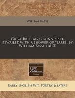 Great Brittaines Sunnes-Set, Bewailed With a Shower of Teares. By William Basse (1613)