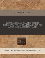 Regum Gemma E Sacris Biblijs Desumpta Per Ludouicum Lloid Ad Arma Inseruientem (1600)