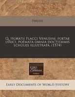 Q. Horatii Flacci Venusini, Poetae Lyrici, Po Mata Omnia Doctissimis Scholijs Illustrata. (1574)