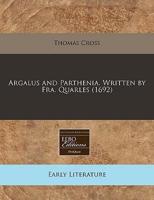 Argalus and Parthenia. Written by Fra. Quarles (1692)