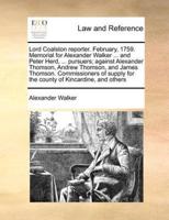 Lord Coalston reporter. February, 1759. Memorial for Alexander Walker ... and Peter Herd, ... pursuers; against Alexander Thomson, Andrew Thomson, and James Thomson. Commissioners of supply for the county of Kincardine, and others