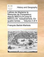 Lettres de Madame la Marquise de Pompadour, depuis MDCCLIII jusqu'à MDCCLXII, inclusivement. En quatre tomes. ...  Volume 2 of 4