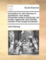 Information for John Ramsay of Auchtertyre, and James Richardson writer in Edinburgh, his trustee; against Mr John Gowdie minister of the Gospel at Earlston.
