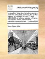 Letters from Italy, describing the manners, customs, antiquities, paintings, &c. of that country, in the years MDCCLXX and MDCCLXXI, to a friend residing in France The second edition, revised and corrected. In two volumes. .. Volume 2 of 2