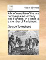 A brief narrative of the late campaigns in Germany and Flanders. In a letter to a member of Parliament.