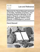 Memorial for David Maxwell merchant in Dundee, heritable proprietor, and Margaret Rankine liferenter of the lands of Bogmill, and mill thereof, defenders; against William Gray, Esquire, of Balledgarno, pursuer.