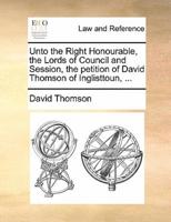 Unto the Right Honourable, the Lords of Council and Session, the petition of David Thomson of Inglisttoun, ...