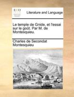 Le Temple de Gnide, Et L'Essai Sur Le Gout. Par M. de Montesquieu.