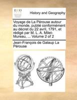 Voyage de La Pérouse autour du monde, publié conformément au décret du 22 avril, 1791, et rédigé par M. L. A. Milet-Mureau, ...  Volume 2 of 2
