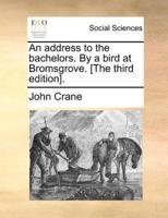 An address to the bachelors. By a bird at Bromsgrove. [The third edition].