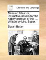 Milesian tales: or, instructive novels for the happy conduct of life. ... Written by Mrs. Butler.