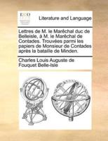 Lettres de M. le Marêchal duc de Belleisle, à M. le Marêchal de Contades. Trouvées parmi les papiers de Monsieur de Contades après la bataille de Minden.
