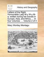 Letters of the Right Honourable Lady M-y W-y M-e: written during her travels in Europe, Asia, and Africa, ... In four volumes. ...  Volume 2 of 4