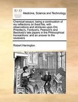 Chemical essays: being a continuation of my reflections on fixed fire, with observations and strictures upon Drs Priestley's, Fordyce's, Pearson's and Beddoes's late papers in the Phliosophical   transactions: and an answer to the reviewers