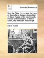 Unto the Right Honourable the Lords of Council and Session, the petition of David Russel writer inedinburgh, trustee for the creditors of James Ewart, late merchant inedinburgh