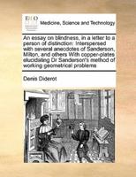 An essay on blindness, in a letter to a person of distinction:  Interspersed with several anecdotes of Sanderson, Milton, and others With copper-plates elucidating Dr Sanderson's method of working geometrical problems
