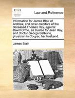 Information for James Blair of Ardblair, and other creditors of the deceased Thomas Hay, against David Orme, as trustee for Jean Hay, and Doctor George Bethune, physician in Coupar, her husband.