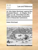 Inf. Mrs Helen Muirhead, against Mrs Elizabeth Reoch, . Jo. Bogue, W.S. agent. G. clk. Information for Mrs Helen Muirhead alias Sutherland, relict of Alexander Sutherland,