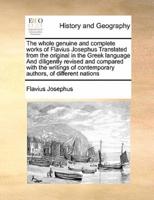 The whole genuine and complete works of Flavius Josephus  Translated from the original in the Greek language And diligently revised and compared with the writings of contemporary authors, of different nations