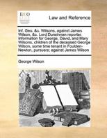 Inf. Geo. &c. Wilsons, against James Wilson, &c. Lord Dunsinnan reporter. Information for George, David, and Mary Wilsons, children of the deceased George Wilson, some time tenant in Foulden-Newton, pursuers; against James Wilson