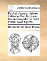 Paul et Virginie, histoire indienne. Par Jacques-Henri-Bernardin de Saint Pierre. Avec figures.