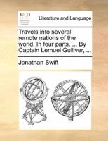 Travels into several remote nations of the world. In four parts. ... By Captain Lemuel Gulliver, ...