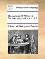 The sorrows of Werter: a German story.  Volume 1 of 2