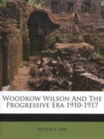 Woodrow Wilson and the Progressive Era, 1910-1917