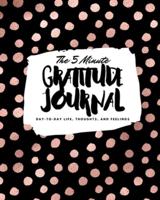 The 5 Minute Gratitude Journal: Day-To-Day Life, Thoughts, and Feelings (8x10 Softcover Journal)