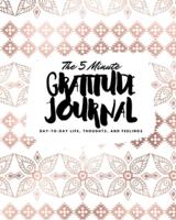 The 5 Minute Gratitude Journal: Day-To-Day Life, Thoughts, and Feelings (8x10 Softcover Journal)