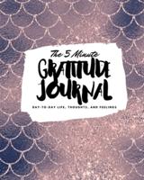 The 5 Minute Gratitude Journal: Day-To-Day Life, Thoughts, and Feelings (8x10 Softcover Journal)