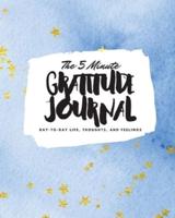 The 5 Minute Gratitude Journal: Day-To-Day Life, Thoughts, and Feelings (8x10 Softcover Journal)