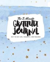 The 5 Minute Gratitude Journal: Day-To-Day Life, Thoughts, and Feelings (8x10 Softcover Journal)