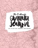 The 5 Minute Gratitude Journal: Day-To-Day Life, Thoughts, and Feelings (8x10 Softcover Journal)