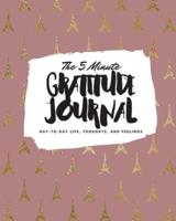 The 5 Minute Gratitude Journal: Day-To-Day Life, Thoughts, and Feelings (8x10 Softcover Journal)