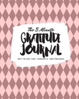 The 5 Minute Gratitude Journal: Day-To-Day Life, Thoughts, and Feelings (8x10 Softcover Journal)