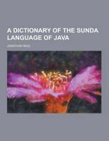 A Dictionary of the Sunda Language of Java