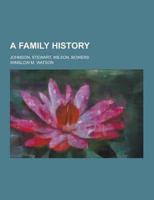 A Family History; Johnson, Stewart, Wilson, Bowers