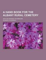 A Hand Book for the Albany Rural Cemetery; With an Appendix on Emblems