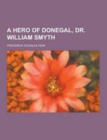 A Hero of Donegal, Dr. William Smyth