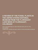 A Review of the Fossil Plants in the United States National Museum from the Florissant Lake Beds at Florissant, Colorado; With Descriptions of New S