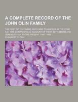 A Complete Record of the John Olin Family; The First of That Name Who Came to America in the Year A.D. 1678. Containing an Account of Their Settleme