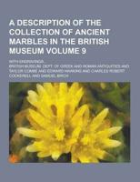A Description of the Collection of Ancient Marbles in the British Museum; With Engravings... Volume 9