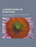 A Dissertation on Infanticide; In Its Relations to Physiology and Jurisprudence