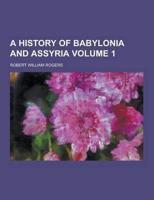 A History of Babylonia and Assyria Volume 1