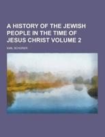 A History of the Jewish People in the Time of Jesus Christ Volume 2