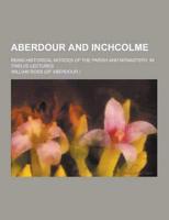 Aberdour and Inchcolme; Being Historical Notices of the Parish and Monastery, in Twelve Lectures