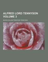 Alfred Lord Tennyson Volume 3