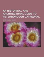 An Historical and Architectural Guide to Peterborough Cathedral